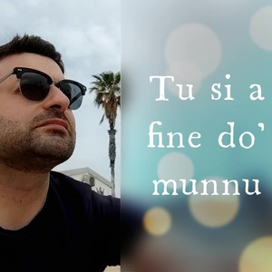 Tu si a fine do' munnu