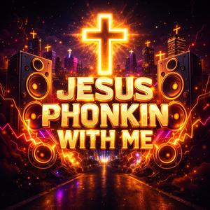 Jesus Phonkin With Me