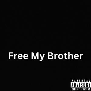 Free My Brother (Explicit)