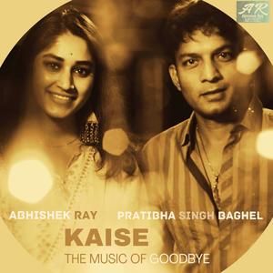 Kaise-The music of goodbye(feat. Pratibha Singh Baghel)