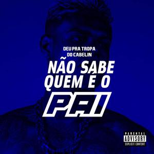 DEU PRA TROPA DO CABELIN NÃO SABE QUEM É O PAI (Explicit)