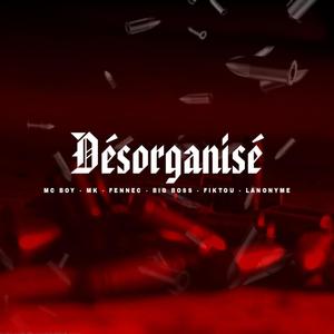 Desorganisée 3 (feat. Fennec, MK, L'anonyme, Big boss & Fiktou) (Explicit)