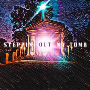 STEPPIN' OUT MY TOMB (feat. ethanpsalm)