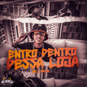 Mc Lkazin - ENTRO DENTRO DESSA LOJA (Explicit)