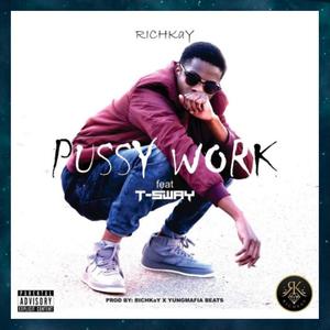 Pussy Work (feat. T-Sway) [Explicit]