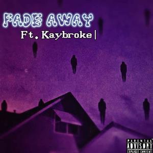 FADE AWAY (feat. Kaybroke) (Explicit)