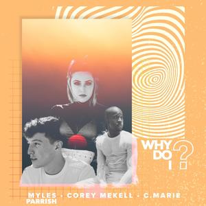 Why Do I?(feat. Myles Parrish & Corey Mekell)