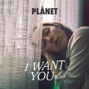 I want you