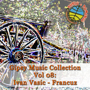 Gipsy Music Collection Vol. 08: Ivan Vasic - Francuz