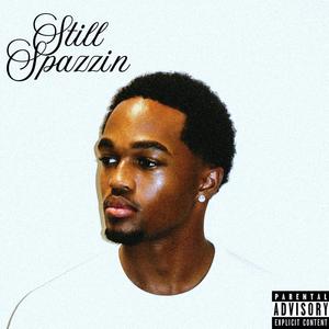 Still Spazzin (Explicit)