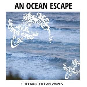 An Ocean Escape - Cheering Ocean Waves