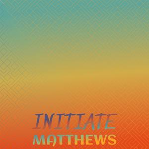 Initiate Matthews