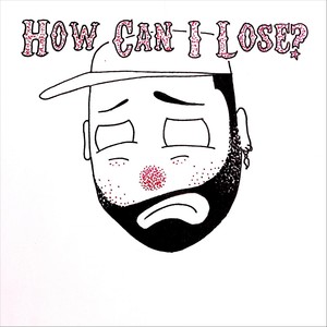 How Can I Lose? (Explicit)
