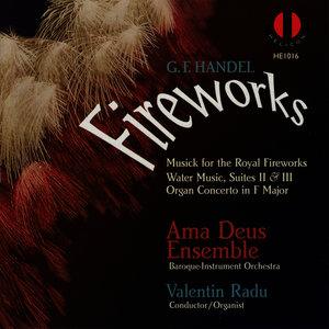 Handel: Fireworks - Musick for the Royal Fireworks Water Music, Suites II & III, Organ Concerto in F Major