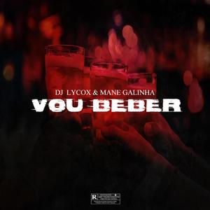 DJ Lycox - Vou Beber(feat. Mané Galinha) (Explicit)