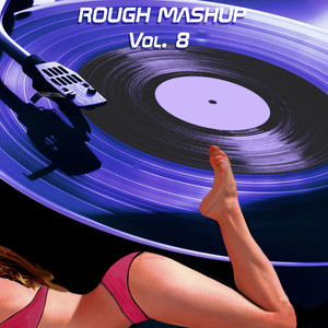 Rough Mashup Vol. 8 (Extended & Drum Instrumental Versions)