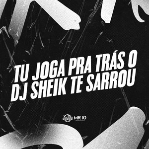 TU JOGA PRA TRÁS O DJ SHEIK TE SARROU (Explicit)