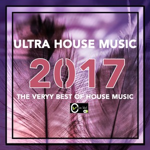 Ultra House Music 2017 (The Very Best of House Music)