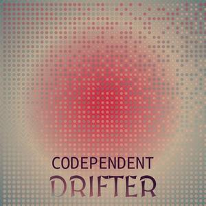 Codependent Drifter