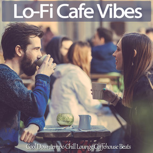 Lo-Fi Cafe Vibes (Cool Downtempo Chill Lounge Coffehouse Beats)