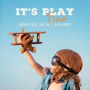 It's Play Time: Children Music for Fun & Development