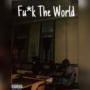 Fu*k The World (Explicit)