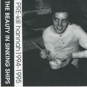 The Beauty in Sinking Ships (Pre-Kill Hannah Recordings 1994-1995)