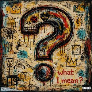What I Mean? (Explicit)