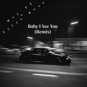 Baby I See You (feat. Tyler Rose) (Remix|Explicit)