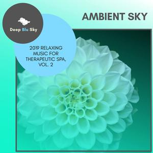 Ambient Sky - 2019 Relaxing Music For Therapeutic Spa, Vol. 2