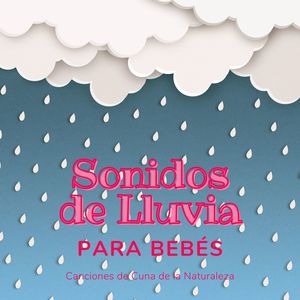 Sonidos de Lluvia para Bebés: Canciones de Cuna de la Naturaleza