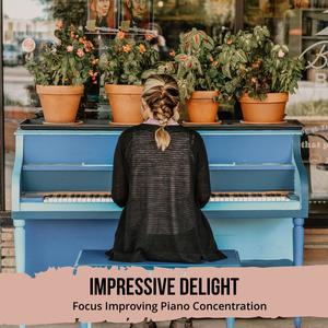 Impressive Delight - Focus Improving Piano Concentration