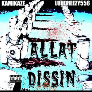 Allat Dissin (feat. Kamikaze) [Explicit]