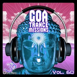 Goa Trance Missions, Vol. 60: Best of Psytrance,Techno, Hard Dance, Progressive, Tech House, Downtempo, EDM Anthems