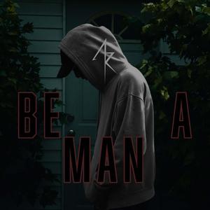 BE A MAN