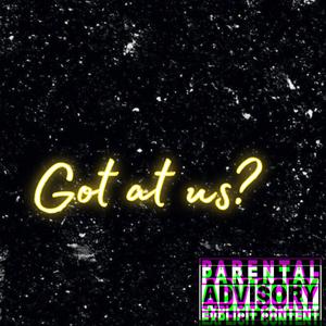 Got at us? (feat. J5ivee) [Explicit]