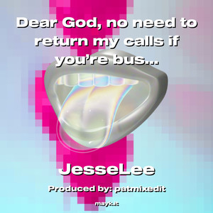 Dear God  no need to return my calls if you’re busy. (Explicit)