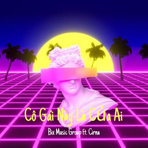 Cô Gái Này Là Của Ai (Cirna Remix|Instrumental)