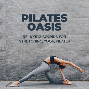 Pilates Oasis: Relaxing Sounds for Stretching, Yoga, Pilates