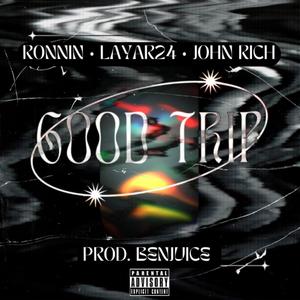 Good trip (feat. Layar24, John Rich & Benjuice) [Explicit]