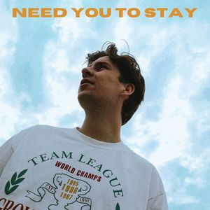 Need You To Stay