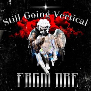 FBGM Dre (Still Going Vertical) [Explicit]