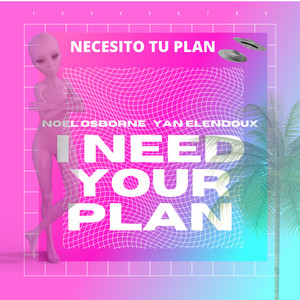 I Need Your Plan(Necesito Tu Plan)