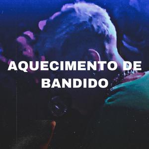 AQUECIMENTO DE BANDIDO