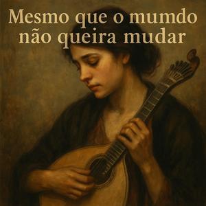 Mesmo que o mundo não queira mudar