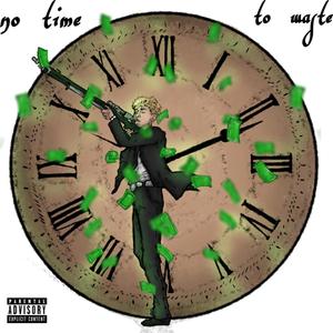 No Time To Waste ! (Explicit)