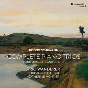 Robert Schumann: Complete Piano Trios, Quartet & Quintet