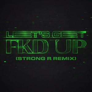 LET'S GET FKD UP (Strong R. Remix|Explicit)