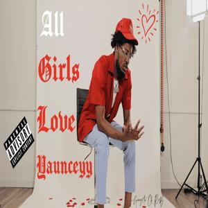 All Girls Love Yaunceyy (Explicit)