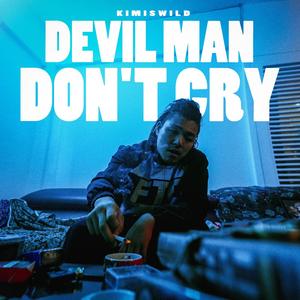 DEVIL MAN DON'T CRY